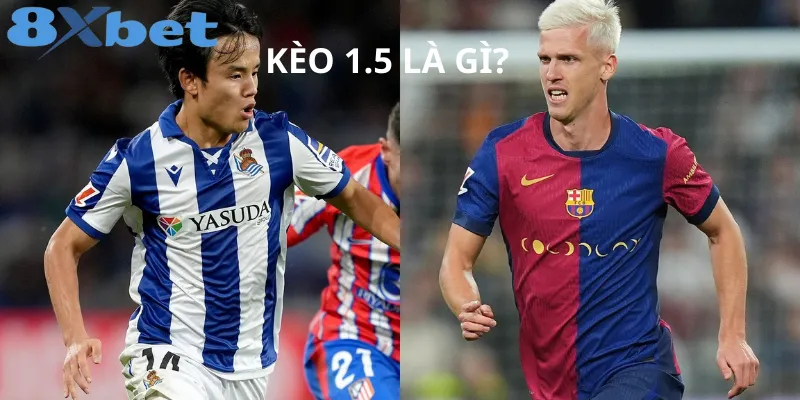 Cách đọc và kinh nghiệm soi kèo 1.5 tại 8xbet Giải thích kèo 1.5 trong cá cược bóng đá