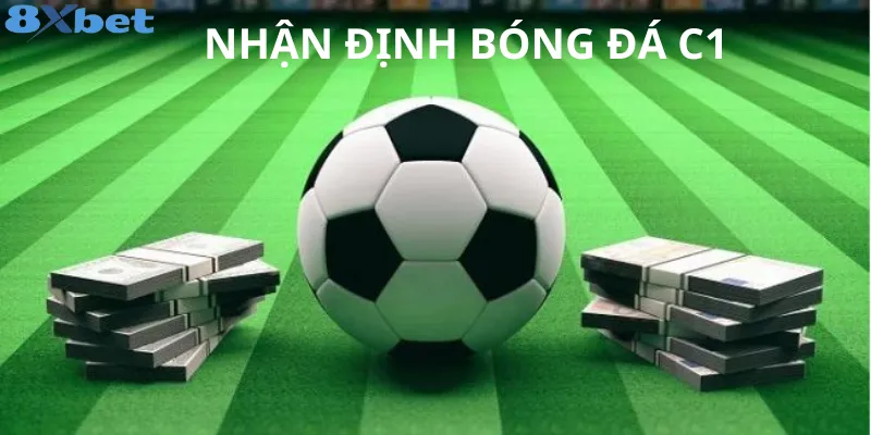 Nhận Định Bóng Đá C1: Hướng dẫn soi kèo Champions League Nhận định bóng đá C1