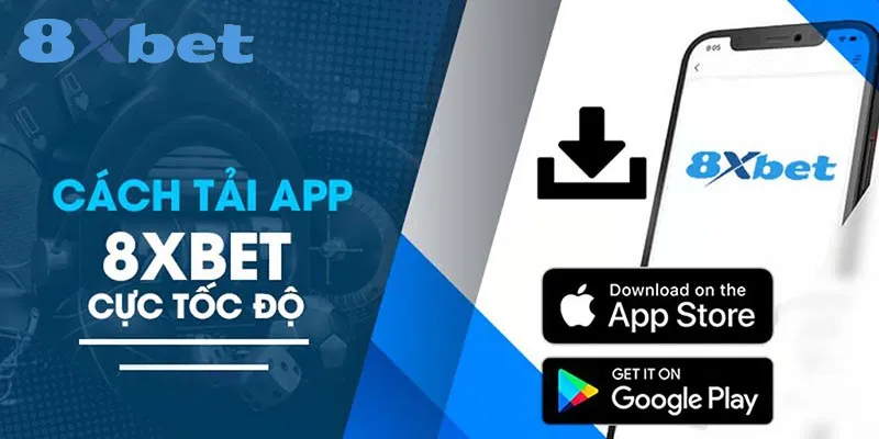 Tải app 8xbet| Hướng Dẫn Tải Ứng Dụng Nhanh Chóng Các bước tải ứng dụng 8xbet