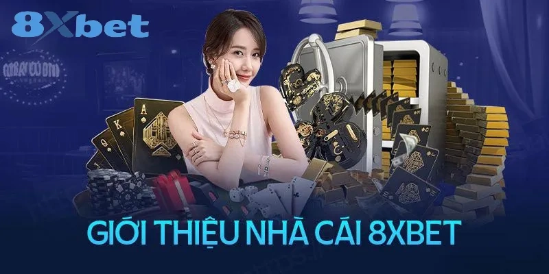 8XBET Là Gì? Review Chi Tiết Độ Uy Tín Của Nhà Cái 8XBET Giới thiệu nhà cái 8XBET